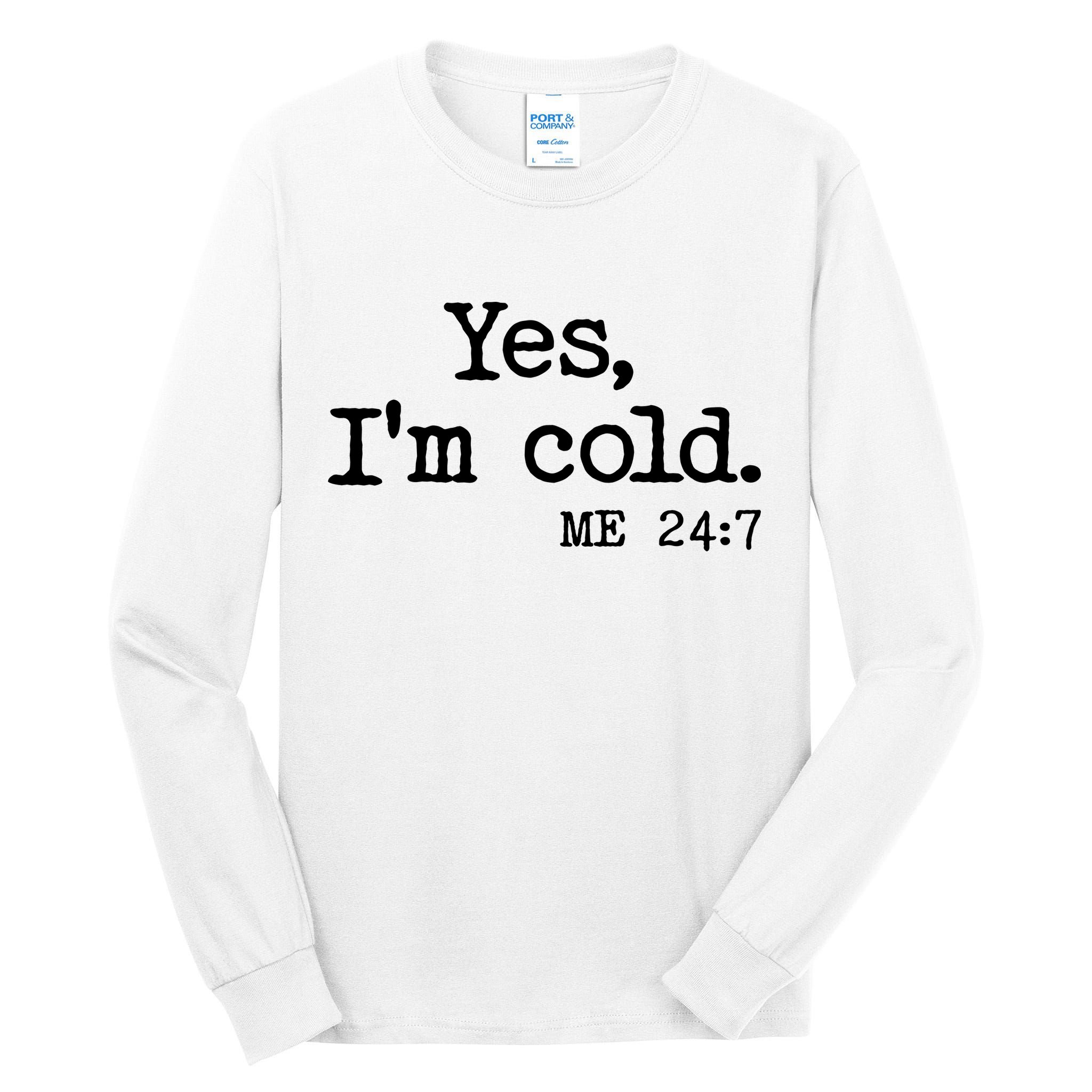 Funny Yes I'm Cold Me 24:7 Tall Long Sleeve T-Shirt