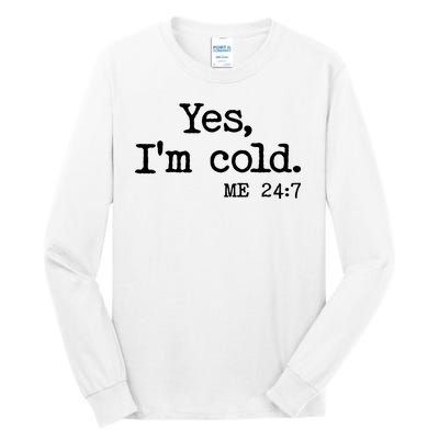 Funny Yes I'm Cold Me 24:7 Tall Long Sleeve T-Shirt