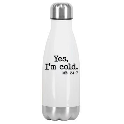 Funny Yes I'm Cold Me 24:7 Stainless Steel Insulated Water Bottle