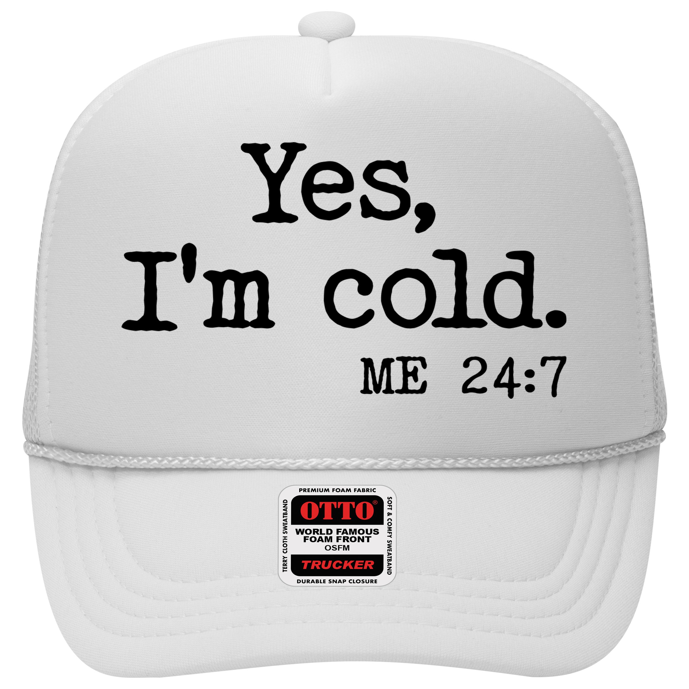 Funny Yes I'm Cold Me 24:7 Hat