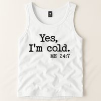 Funny Yes I'm Cold Me 24:7 Tank Top
