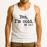 Funny Yes I'm Cold Me 24:7 Tank Top