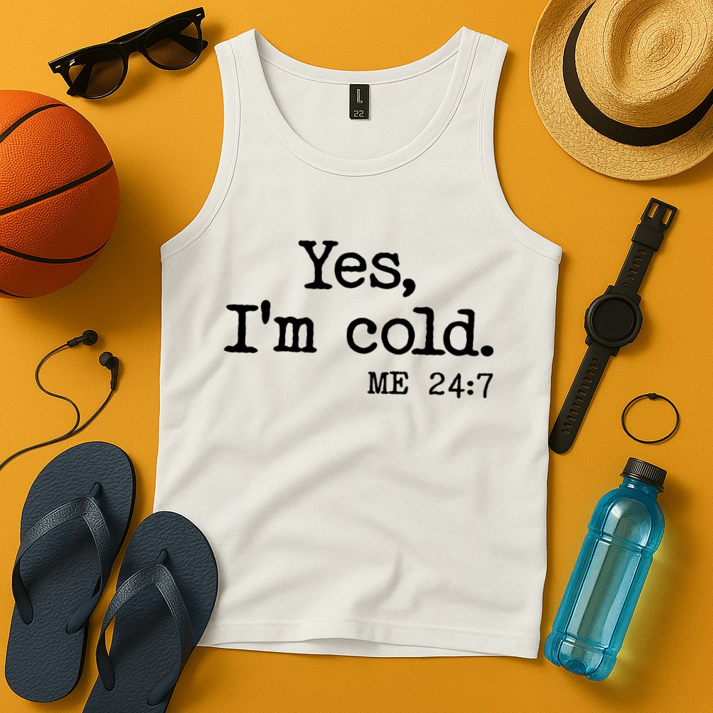 Funny Yes I'm Cold Me 24:7 Tank Top