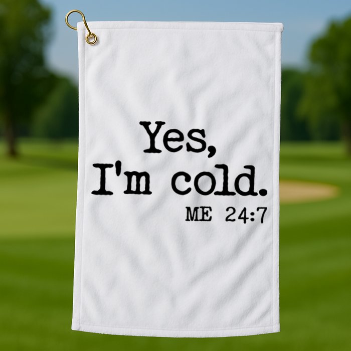 Funny Yes I'm Cold Me 24:7 Golf Towel