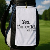 Funny Yes I'm Cold Me 24:7 Golf Towel