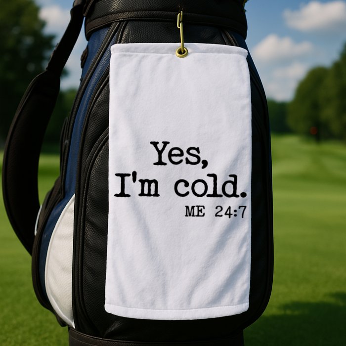Funny Yes I'm Cold Me 24:7 Golf Towel