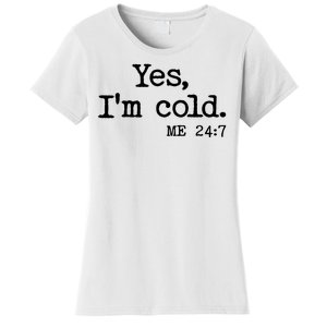 Funny Yes I'm Cold Me 24:7 Women's T-Shirt