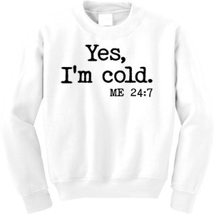 Funny Yes I'm Cold Me 24:7 Kids Sweatshirt