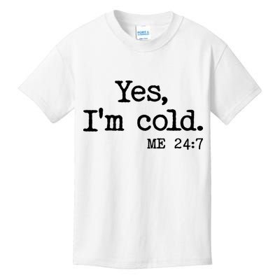 Funny Yes I'm Cold Me 24:7 Kids T-Shirt