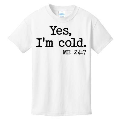 Funny Yes I'm Cold Me 24:7 Kids T-Shirt