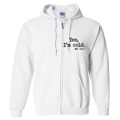 Funny Yes I'm Cold Me 24:7 Full Zip Hoodie