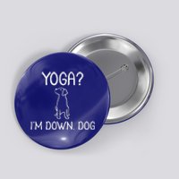 Funny Yoga I'm Down Dog Family Joke Sarcastic Button