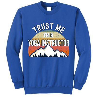Funny Yoga Instructor Gift Trust Me Im A Yoga Instructor Gift Tall Sweatshirt