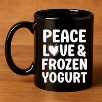 Frozen Yogurt I Love Frozen Yogurt Funny Food 11oz C Handle Ceramic Mug