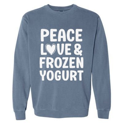 Frozen Yogurt I Love Frozen Yogurt Funny Food Garment-Dyed Sweatshirt