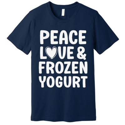 Frozen Yogurt I Love Frozen Yogurt Funny Food Premium T-Shirt