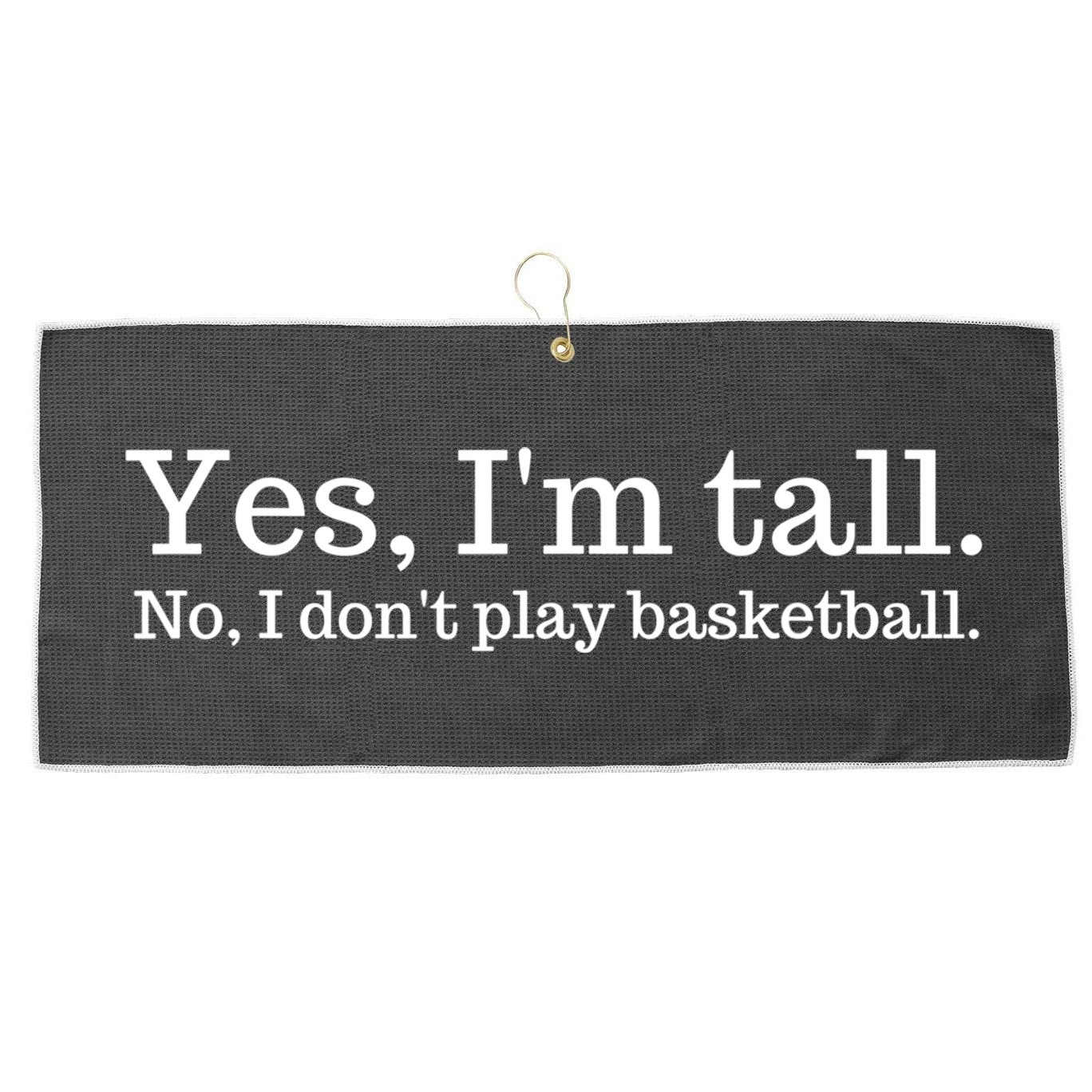 Funny Yes I'm Tall Gift No I Don't Play Basketball Gift Large Microfiber Waffle Golf Towel
