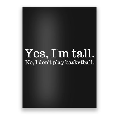 Funny Yes I'm Tall Gift No I Don't Play Basketball Gift Poster