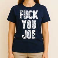 F*ck You Joe T-Shirt