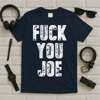 F*ck You Joe T-Shirt