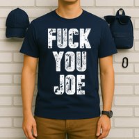 F*ck You Joe T-Shirt