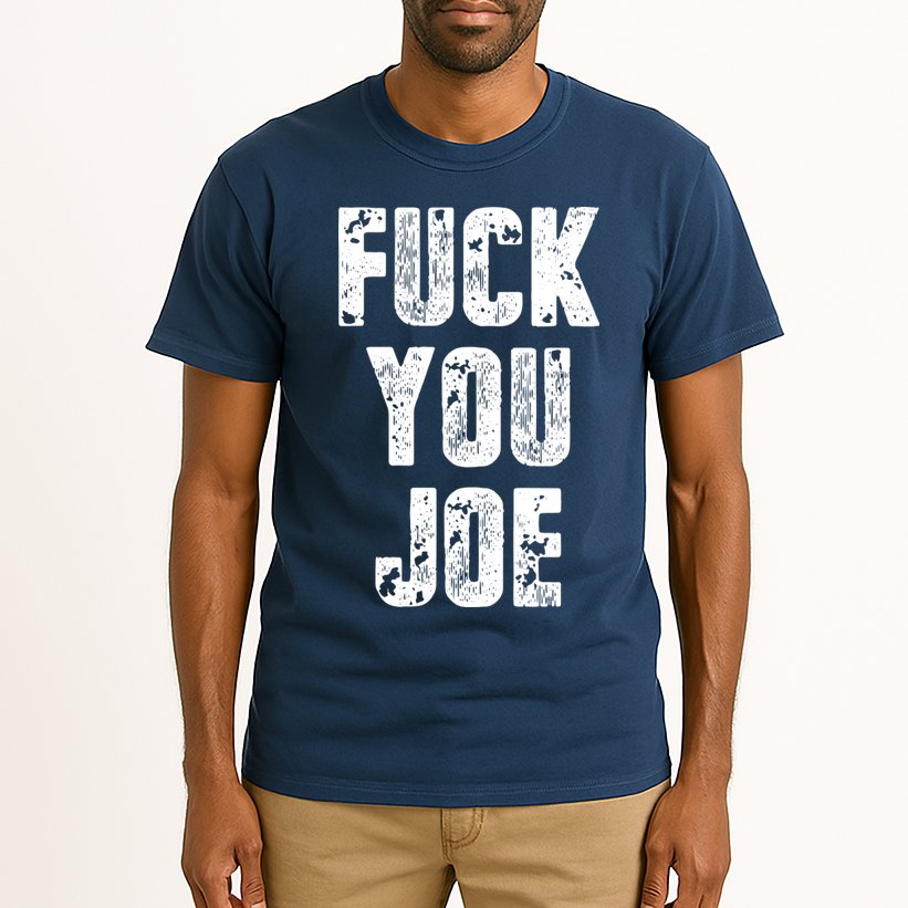 F*ck You Joe Tall T-Shirt