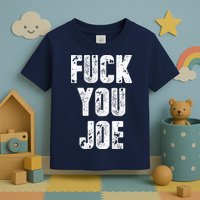 F*ck You Joe Toddler T-Shirt