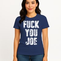 F*ck You Joe Womens T-Shirt