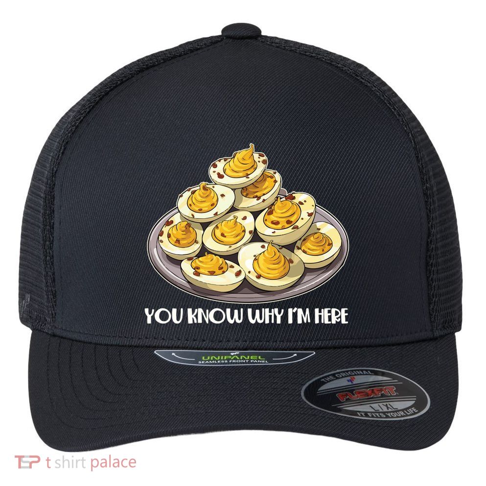 Funny You Know Why Im Here Deviled Eggs Thanksgiving Chirstmas Dinner Flexfit Unipanel Trucker Cap