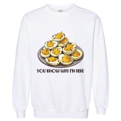 Funny You Know Why Im Here Deviled Eggs Thanksgiving Chirstmas Dinner Garment-Dyed Sweatshirt