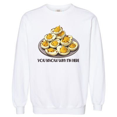 Funny You Know Why Im Here Deviled Eggs Thanksgiving Chirstmas Dinner Garment-Dyed Sweatshirt