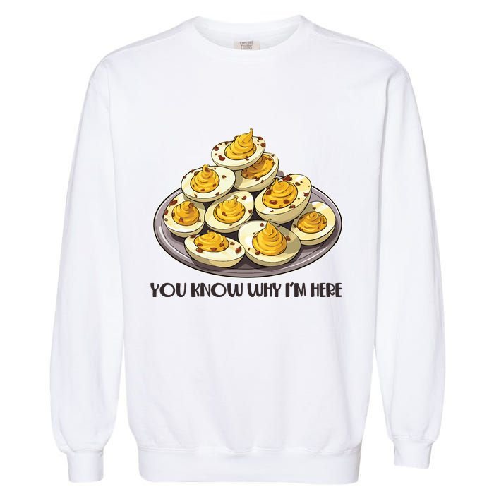 Funny You Know Why Im Here Deviled Eggs Thanksgiving Chirstmas Dinner Garment-Dyed Sweatshirt