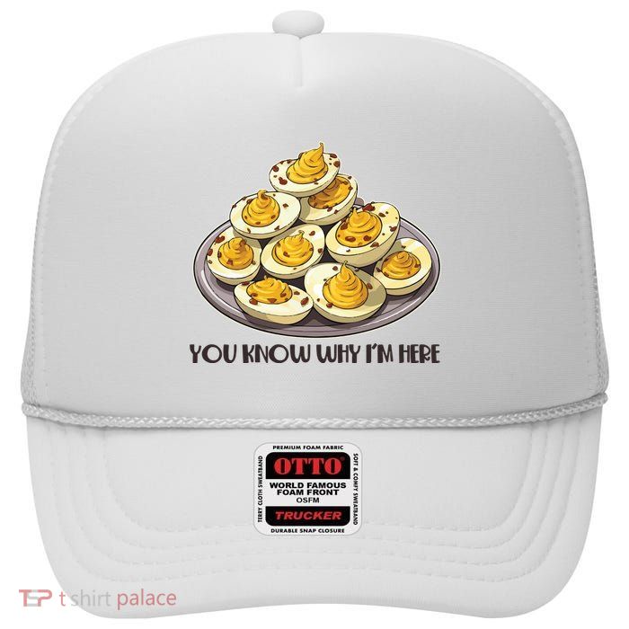 Funny You Know Why Im Here Deviled Eggs Thanksgiving Chirstmas Dinner High Crown Mesh Back Trucker Hat