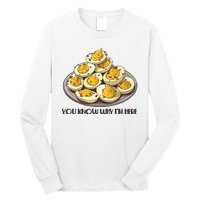 Funny You Know Why Im Here Deviled Eggs Thanksgiving Chirstmas Dinner Long Sleeve Shirt