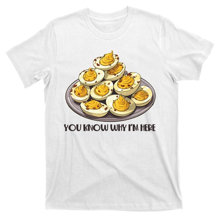 Funny You Know Why Im Here Deviled Eggs Thanksgiving Chirstmas Dinner T-Shirt