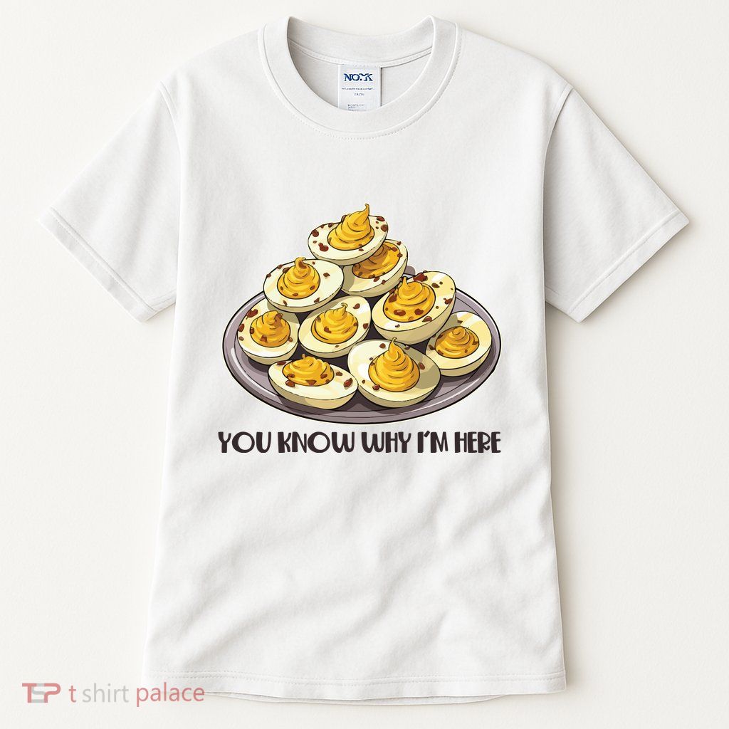 Funny You Know Why Im Here Deviled Eggs Thanksgiving Chirstmas Dinner Tall T-Shirt