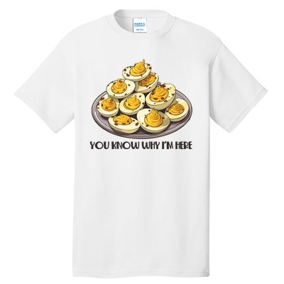 Funny You Know Why Im Here Deviled Eggs Thanksgiving Chirstmas Dinner Tall T-Shirt