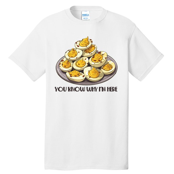 Funny You Know Why Im Here Deviled Eggs Thanksgiving Chirstmas Dinner Tall T-Shirt