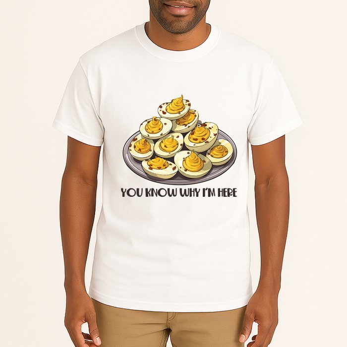 Funny You Know Why Im Here Deviled Eggs Thanksgiving Chirstmas Dinner Tall T-Shirt