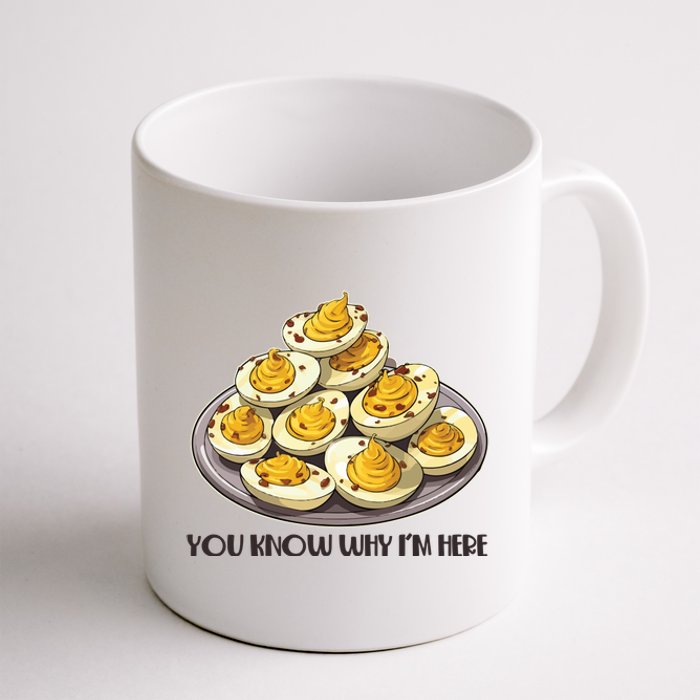 Funny You Know Why Im Here Deviled Eggs Thanksgiving Chirstmas Dinner Coffee Mug