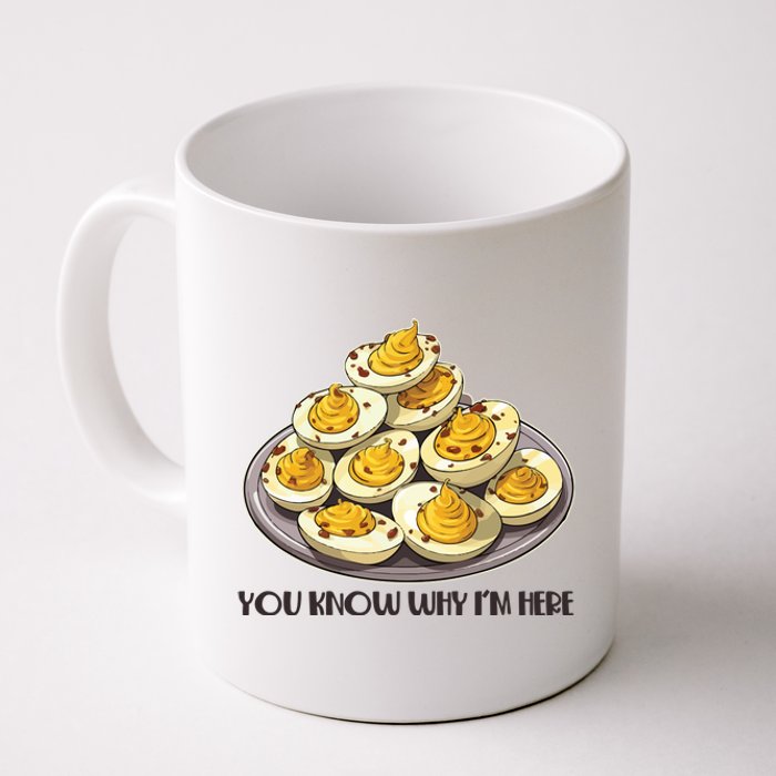 Funny You Know Why Im Here Deviled Eggs Thanksgiving Chirstmas Dinner Coffee Mug