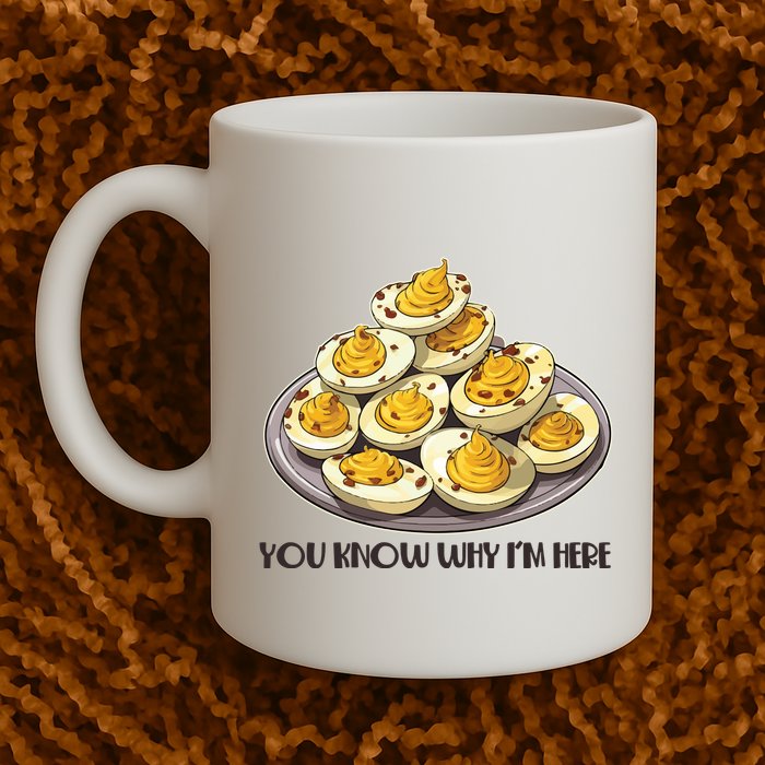 Funny You Know Why Im Here Deviled Eggs Thanksgiving Chirstmas Dinner Mug