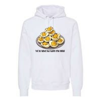 Funny You Know Why Im Here Deviled Eggs Thanksgiving Chirstmas Dinner Premium Hoodie