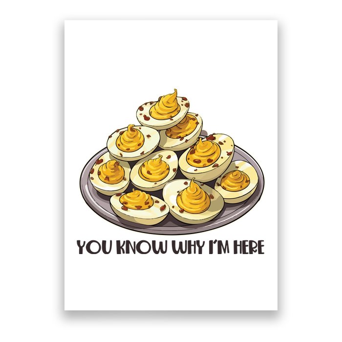 Funny You Know Why Im Here Deviled Eggs Thanksgiving Chirstmas Dinner Poster