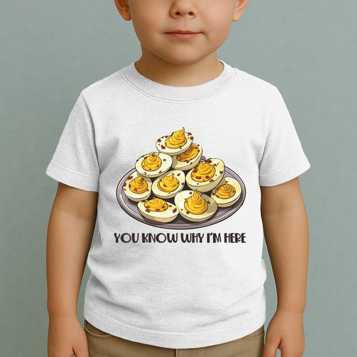 Funny You Know Why Im Here Deviled Eggs Thanksgiving Chirstmas Dinner Toddler T-Shirt