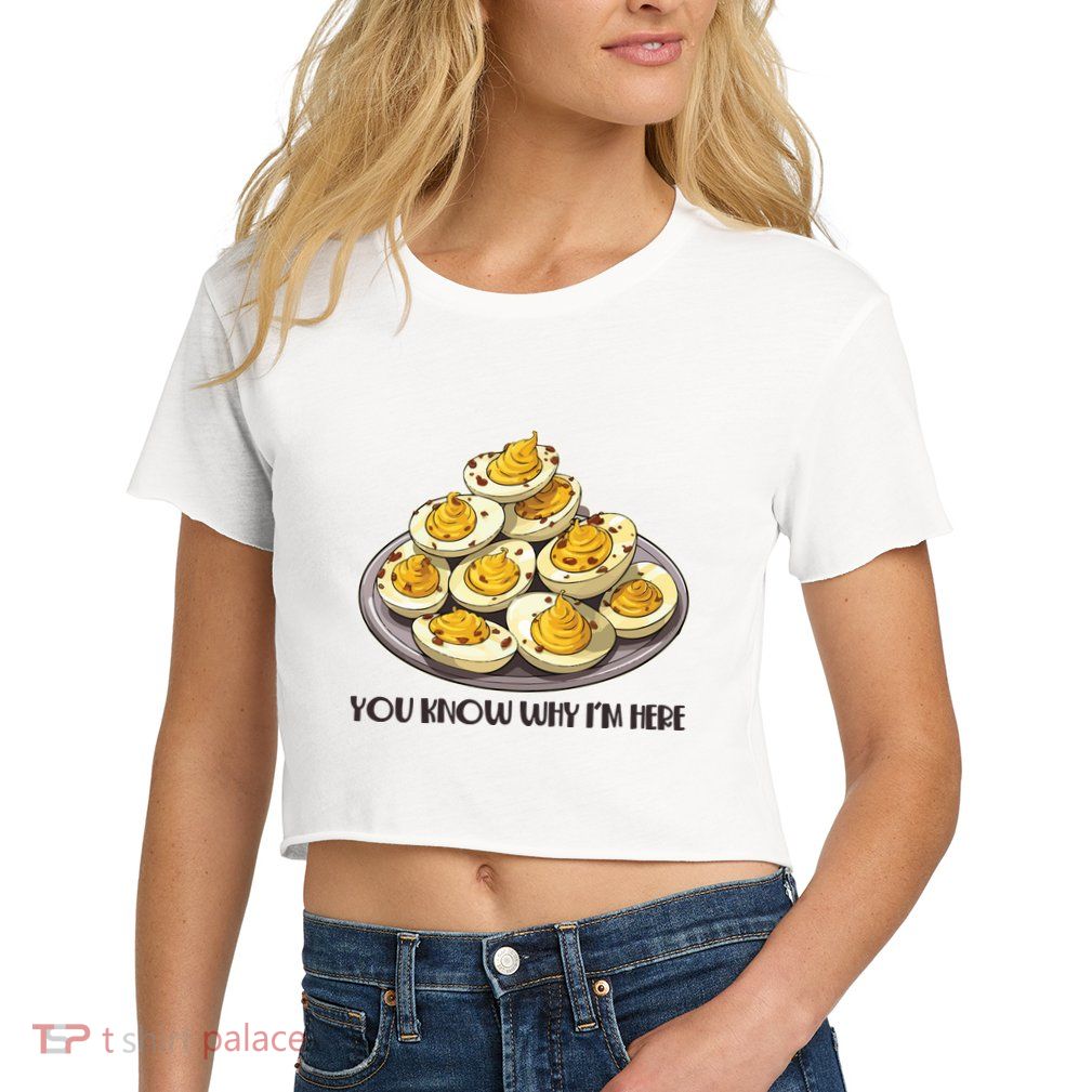 Funny You Know Why Im Here Deviled Eggs Thanksgiving Chirstmas Dinner Crop Top