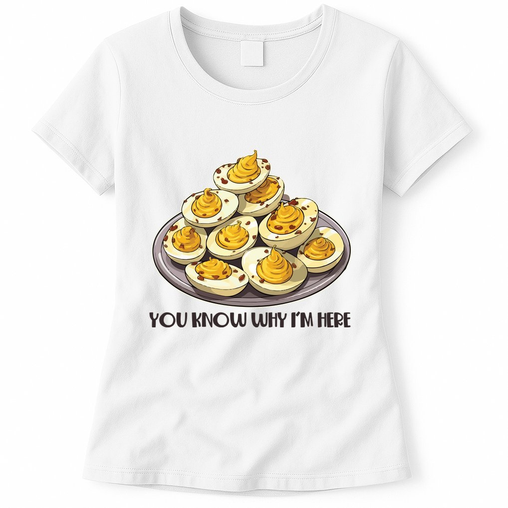 Funny You Know Why Im Here Deviled Eggs Thanksgiving Chirstmas Dinner Womens T-Shirt