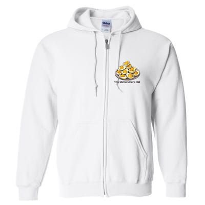 Funny You Know Why Im Here Deviled Eggs Thanksgiving Chirstmas Dinner Full Zip Hoodie