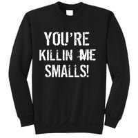 Funny You're Killin Me Smalls! Sweatshirt