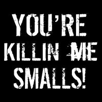Funny You're Killin Me Smalls! Sweatshirt